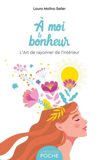 Couverture du livre « À moi le bonheur : l'art de rayonner de l'intérieur » de Laura Malina Seiler aux éditions Larousse