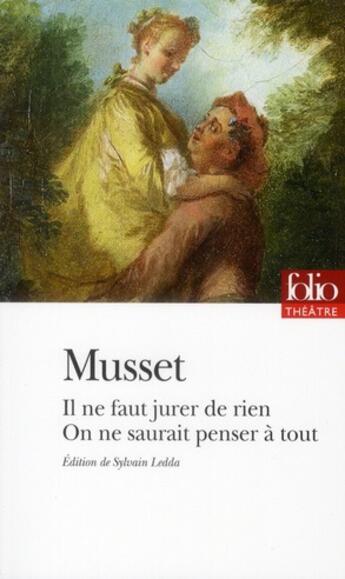 Couverture du livre « Il ne faut jurer de rien ; on ne saurait penser à tout » de Alfred De Musset aux éditions Folio