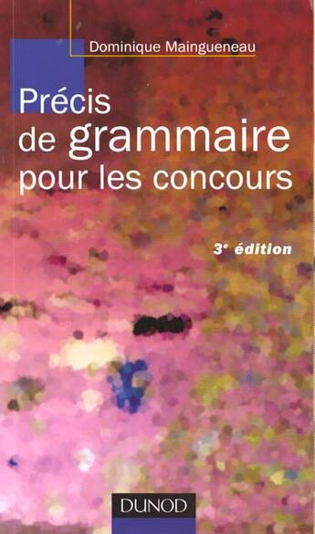 Couverture du livre « Precis De Grammaire Pour Les Concours ; 3e Edition » de Dominique Maingueneau aux éditions Dunod