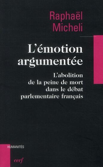 Couverture du livre « L'émotion argumentée ; l'abolition de la peine de mort dans le débat parlementaire français » de Raphael Micheli aux éditions Cerf