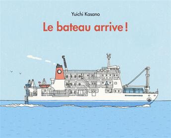 Couverture du livre « Le bateau arrive ! » de Yuichi Kasano aux éditions Ecole Des Loisirs