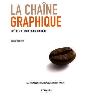 Couverture du livre « La chaîne graphique (2e édition) » de Kaj Johansson et Peter Lundberg et Robert Ryberg aux éditions Eyrolles