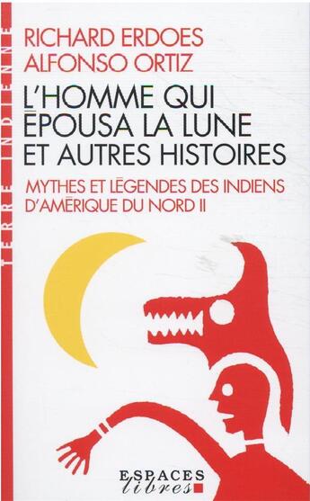 Couverture du livre « Mythes et légendes des Indiens d'Amérique du Nord Tome 2 : l'homme qui épousa la lune et autres histoires » de Richard Erdoes et Alfonso Ortiz aux éditions Albin Michel