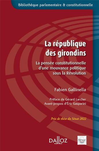 Couverture du livre « La république des girondins : la pensée constitutionnelle d'une mouvance politique sous la révolution » de Fabien Gallinella aux éditions Dalloz