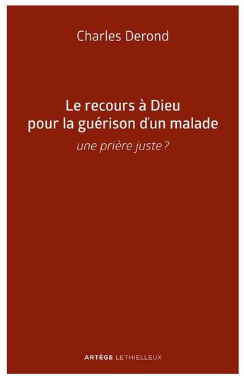 Couverture du livre « Le recours a dieu pour la guerison d'un malade - une priere juste ? » de Derond Charles aux éditions Lethielleux