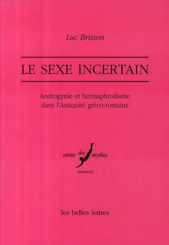 Couverture du livre « Le sexe incertain; androgynie et hermaphrodisme dans l'antiquité gréco-romaine » de Luc Brisson aux éditions Belles Lettres