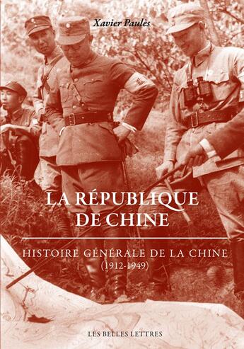 Couverture du livre « La République de Chine ; histoire générale de la Chine (1912-1949) » de Xavier Paules aux éditions Belles Lettres