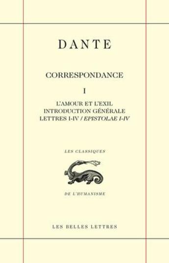 Couverture du livre « Correspondance Tome 1 : l amour et l exil, introduction générale, lettres I-IV / epistolae I-V » de Dante Alighieri aux éditions Belles Lettres