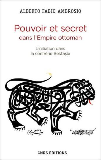 Couverture du livre « Pouvoir et secret dans l'Empire ottoman ; l'initiation dans la confrérie Bektasîe » de Alberto Fabio Ambrosio aux éditions Cnrs