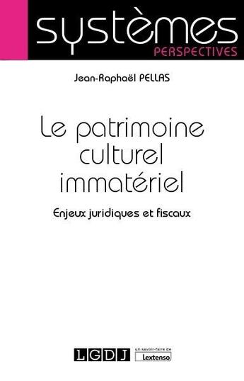 Couverture du livre « Le patrimoine culturel immatériel ; enjeux juridiques et fiscaux » de Jean-Raphael Pellas aux éditions Lgdj