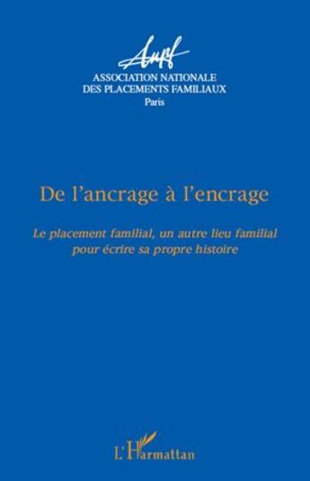 Couverture du livre « De l'ancrage à l'encrage ; le placement familial, un autre lieu familial pour écrire sa propre histoire » de  aux éditions L'harmattan