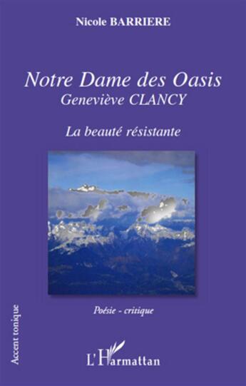 Couverture du livre « Notre dame des oasis ; Geneviève Clancy ; la beauté résistante » de Nicole Barriere aux éditions L'harmattan