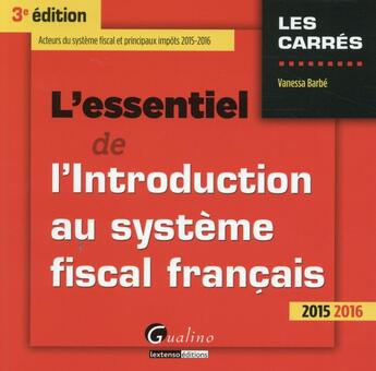 Couverture du livre « L'essentiel de l'introduction au système fiscal français 2015-2016 » de Vanessa Barbe aux éditions Gualino