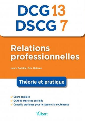 Couverture du livre « DCG 13, DSCG 7 ; relations professionnelles ; théorie et pratique » de Laure Bataille et Eric Galerne aux éditions Vuibert