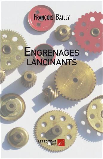 Couverture du livre « Engrenages lancinants » de Francois Bailly aux éditions Editions Du Net