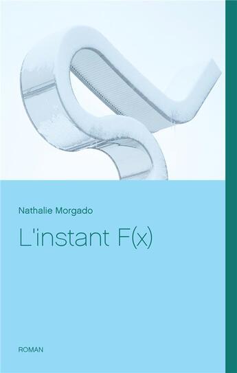 Couverture du livre « L'instant F(x) » de Nathalie Morgado aux éditions Books On Demand