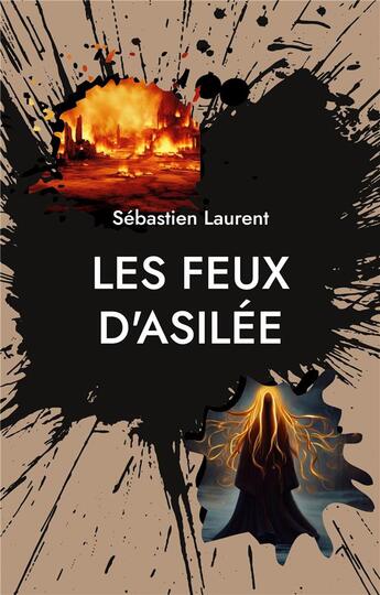 Couverture du livre « Les Feux D'Asilée : Projet : Ascension » de Sebastien Laurent aux éditions Books On Demand