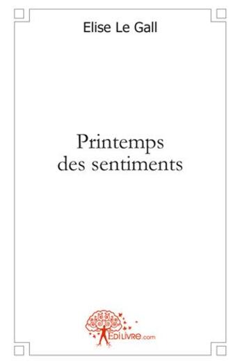 Couverture du livre « Printemps des sentiments » de Le Gall Elise aux éditions Edilivre