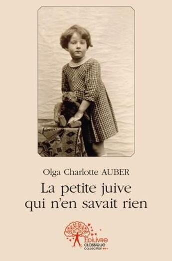 Couverture du livre « La petite juive qui n'en savait rien » de Olga Charlotte Auber aux éditions Edilivre