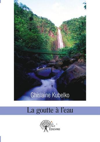 Couverture du livre « La goutte à l'eau » de Ghislaine Kubelko aux éditions Edilivre