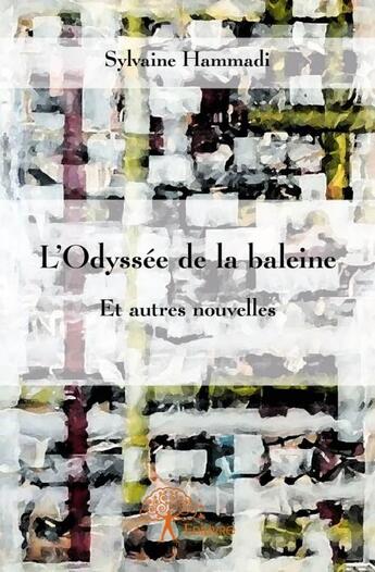 Couverture du livre « L'odyssée de la baleine ; et autres nouvelles » de Sylvaine Hammadi aux éditions Edilivre