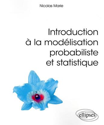 Couverture du livre « Introduction à la modélisation probabiliste et statistique » de Nicolas Marie aux éditions Ellipses