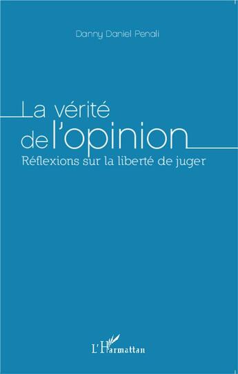 Couverture du livre « La verité de l'opinion ; réflexions sur la liberté de juger » de Danny Daniel Penali aux éditions L'harmattan