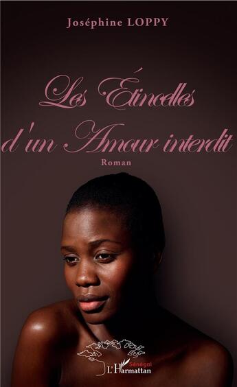 Couverture du livre « Les étincelles d'un amour interdit » de Josephine Loppy aux éditions L'harmattan