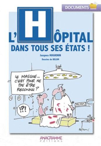 Couverture du livre « L'hopital dans tous ses états ! » de Belon et Jacques Huguenin aux éditions Anagramme