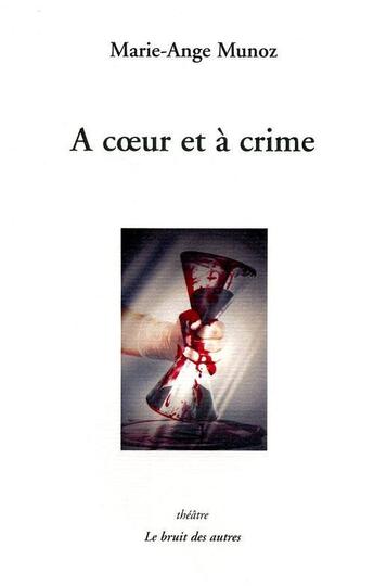 Couverture du livre « A coeur et a crime » de Munoz M.A aux éditions Le Bruit Des Autres