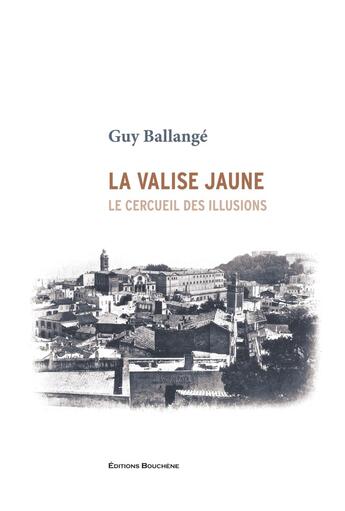 Couverture du livre « La valise jaune. Le cercueil des illusions » de Guy Ballangé aux éditions Bouchene