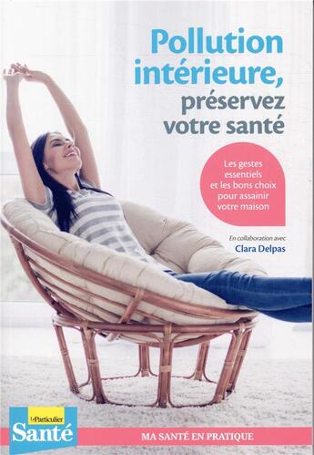 Couverture du livre « Pollution intérieure, préservez votre santé ; les gestes essentiels et les bons choix » de Clara Delpas aux éditions Le Particulier