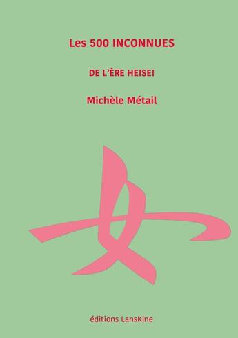 Couverture du livre « Les 500 inconnues de l'ère Heisei » de Michele Metail aux éditions Editions Lanskine