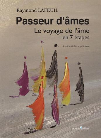 Couverture du livre « Passeurs d'âmes ; le voyage de l'âme en 7 étapes ; spiritualité & mysticisme » de Raymond Lafeuil aux éditions Melibee