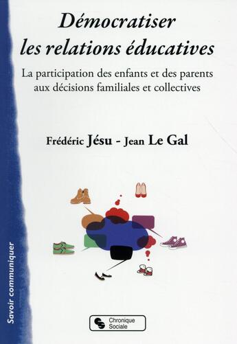 Couverture du livre « Démocratiser les relations éducatives » de Jean Le Gal et Jesu Frederic aux éditions Chronique Sociale