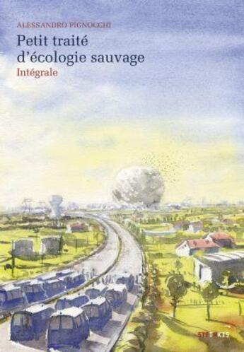 Couverture du livre « Petit traité d'écologie sauvage : Intégrale » de Alessandro Pignocchi aux éditions Steinkis