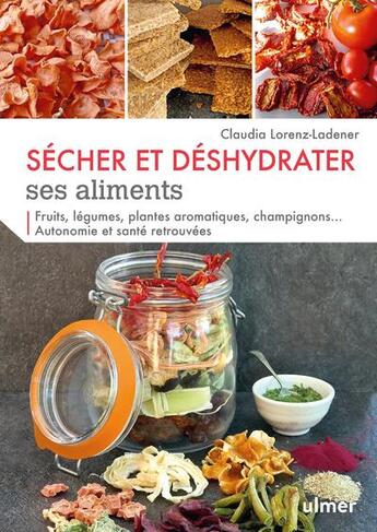 Couverture du livre « Sécher et déshydrater ses aliments ; fruits, légumes, plantes aromatiques, champignons... » de Claudia Lorenz-Ladener aux éditions Eugen Ulmer