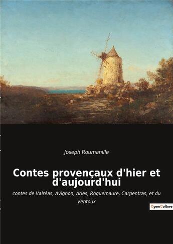 Couverture du livre « Contes provencaux d'hier et d'aujourd'hui - contes de valreas, avignon, arles, roquemaure, carpentra » de Joseph Roumanille aux éditions Culturea