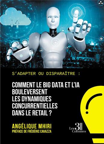 Couverture du livre « S'adapter ou disparaître : comment le Big Data et l'IA bouleversent les dynamiques concurrentielles dans le retail?? » de Angelique Mhiri aux éditions Les Trois Colonnes