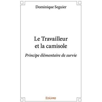 Couverture du livre « Le travailleur et la camisole » de Dominique Seguier aux éditions Edilivre