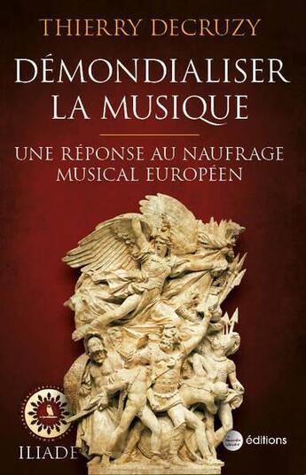 Couverture du livre « Démondialiser la musique : une réponse au naufrage musical européen » de Thierry Decruzy aux éditions La Nouvelle Librairie