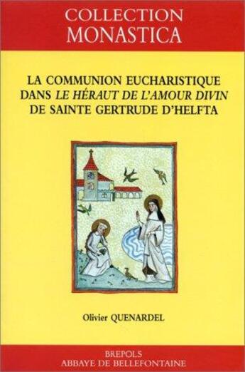 Couverture du livre « La communion eucharistique dans le héraut de l'amour divin de sainte Gertrude d'Helfta » de Olivier Quenardel aux éditions Brepols