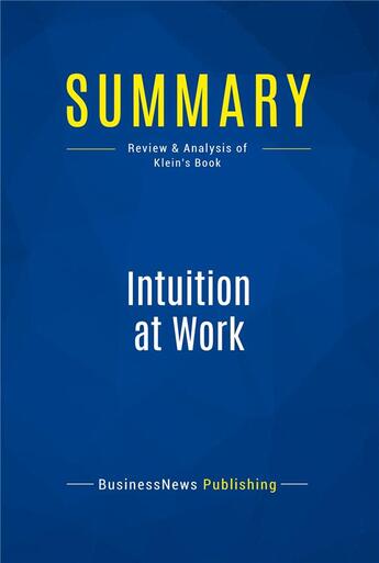 Couverture du livre « Intuition at Work : Review and Analysis of Klein's Book » de  aux éditions Business Book Summaries