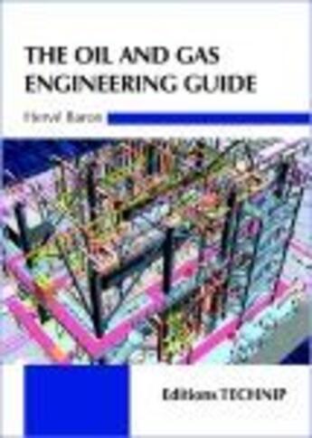 Couverture du livre « Oil and gas engineering guide » de Herve Baron aux éditions Technip