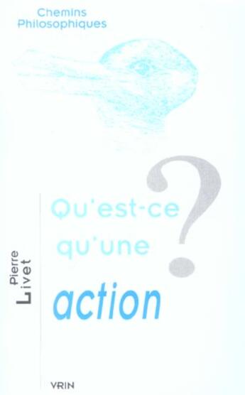 Couverture du livre « Qu'est-ce qu'une action ? » de Pierre Livet aux éditions Vrin