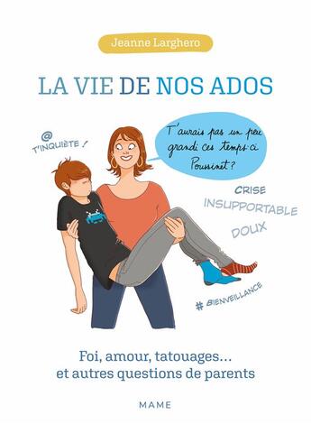 Couverture du livre « La vie de nos ados ; foi, amour, tatouages... et autres questions de parents » de Jeanne Larghero aux éditions Mame