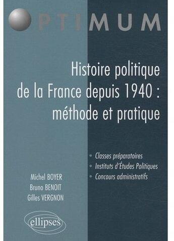 Couverture du livre « Histoire politique de la France depuis 1940 : méthode et pratique » de Boyer/Benoit/Vergnon aux éditions Ellipses