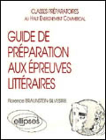 Couverture du livre « Guide de préparation aux épreuves littéraires : prépas HEC » de Florence Braunstein aux éditions Ellipses