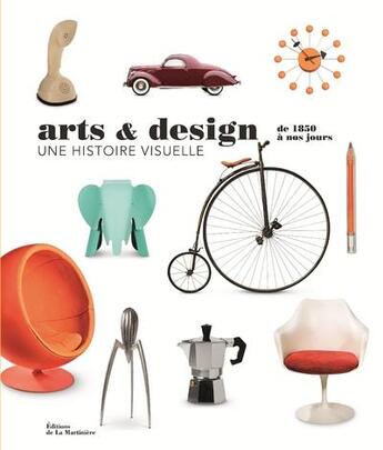 Couverture du livre « Arts et design, une histoire visuelle de 1850 à nos jours » de  aux éditions La Martiniere