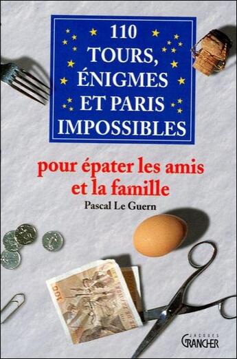 Couverture du livre « 110 tours, enigmes et paris impossibles pour epater les amis et la famille » de Pascal Le Guern aux éditions Grancher